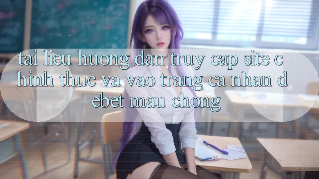 Tài liệu hướng dẫn Truy Cập Site Chính Thức Và Vào trang cá nhân Debet Mau Chóng Tài liệu hướng dẫn Truy Cập Site Chính Thức Và Vào trang cá nhân Debet Mau Chóng
