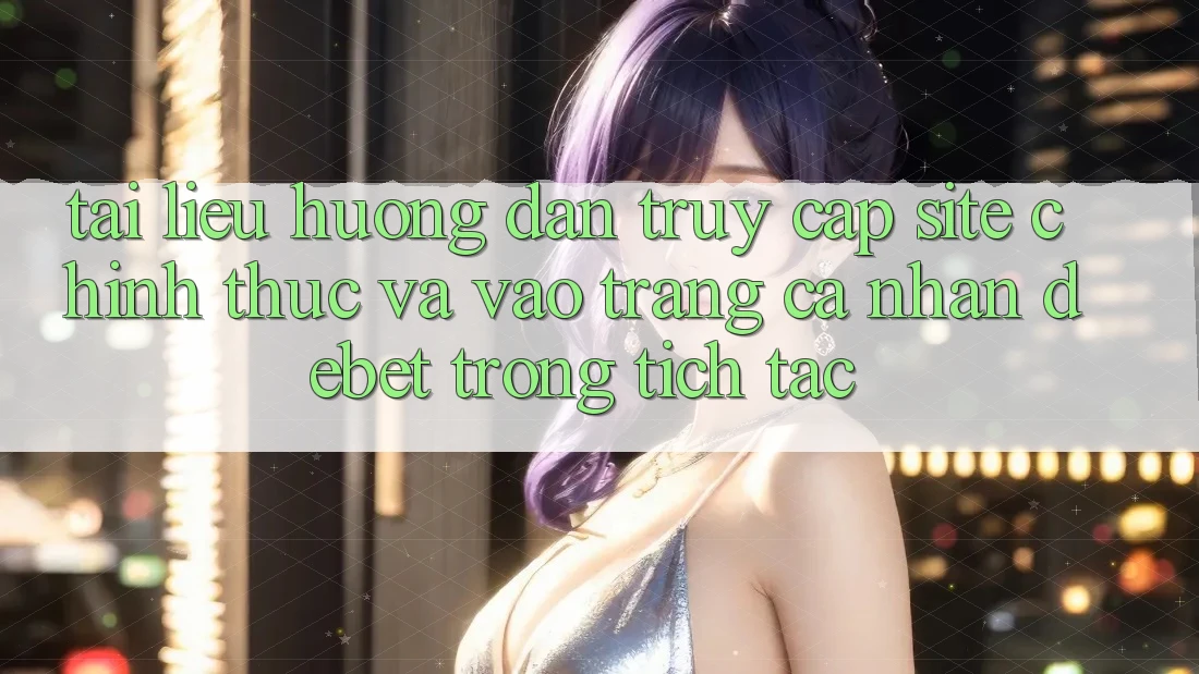 Tài liệu hướng dẫn Truy Cập Site Chính Thức Và Vào trang cá nhân Debet Trong tích tắc Tài liệu hướng dẫn Truy Cập Site Chính Thức Và Vào trang cá nhân Debet Trong tích tắc