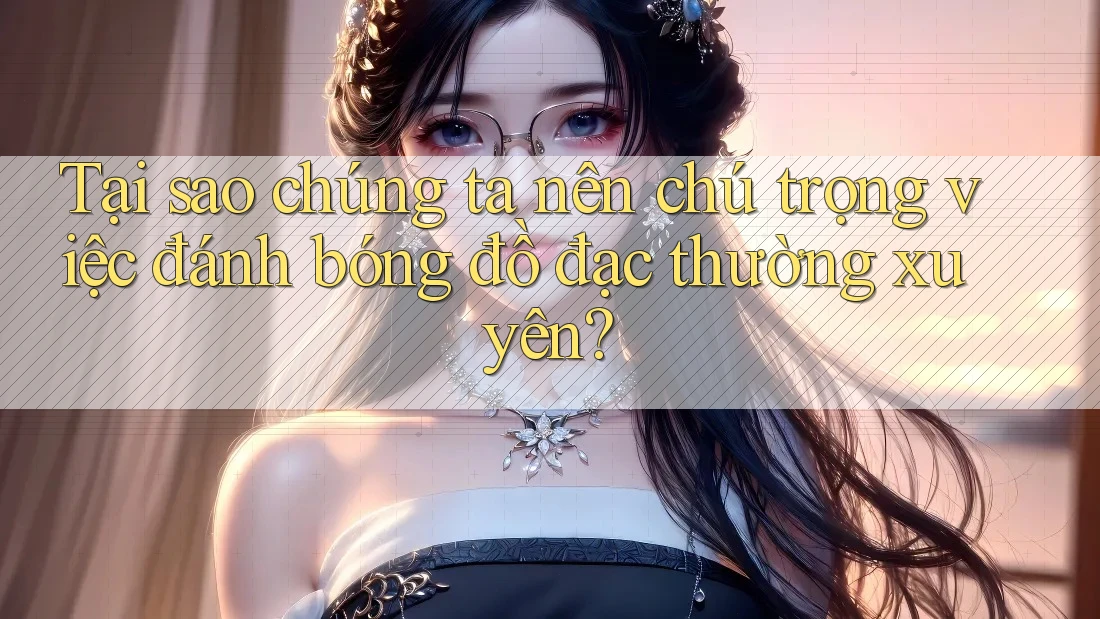 Tại sao chúng ta nên chú trọng việc đánh bóng đồ đạc thường xuyên? Tại sao chúng ta nên chú trọng việc đánh bóng đồ đạc thường xuyên?