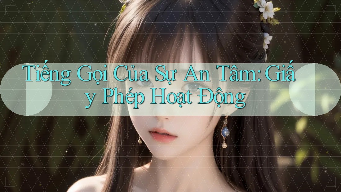 Tiếng Gọi Của Sự An Tâm: Giấy Phép Hoạt Động Tiếng Gọi Của Sự An Tâm: Giấy Phép Hoạt Động