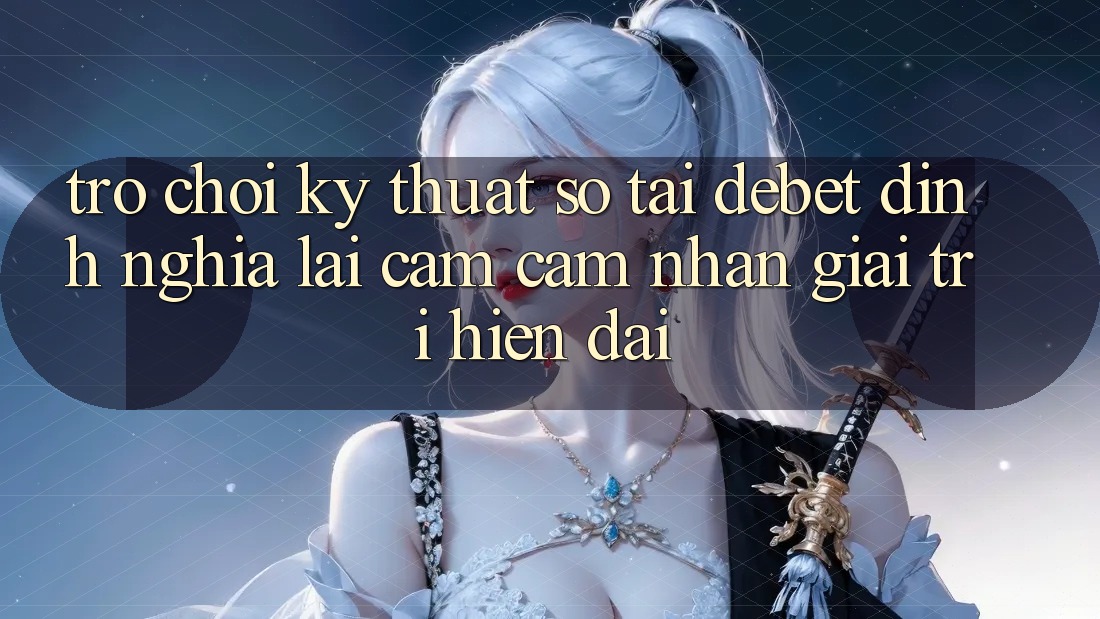 Trò chơi Kỹ Thuật Số Tại Debet: Định Nghĩa Lại Cảm cảm nhận Giải Trí Hiện Đại Trò chơi Kỹ Thuật Số Tại Debet: Định Nghĩa Lại Cảm cảm nhận Giải Trí Hiện Đại