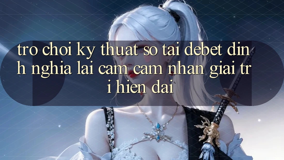 Trò chơi Kỹ Thuật Số Tại Debet: Định Nghĩa Lại Cảm cảm nhận Giải Trí Hiện Đại Trò chơi Kỹ Thuật Số Tại Debet: Định Nghĩa Lại Cảm cảm nhận Giải Trí Hiện Đại