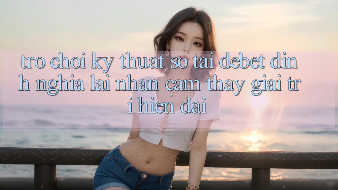 Trò chơi Kỹ Thuật Số Tại Debet: Định Nghĩa Lại Nhận cảm thấy Giải Trí Hiện Đại Trò chơi Kỹ Thuật Số Tại Debet: Định Nghĩa Lại Nhận cảm thấy Giải Trí Hiện Đại