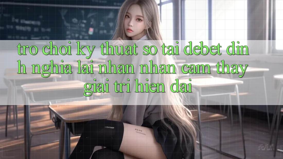 Trò chơi Kỹ Thuật Số Tại Debet: Định Nghĩa Lại Nhận nhận cảm thấy Giải Trí Hiện Đại Trò chơi Kỹ Thuật Số Tại Debet: Định Nghĩa Lại Nhận nhận cảm thấy Giải Trí Hiện Đại