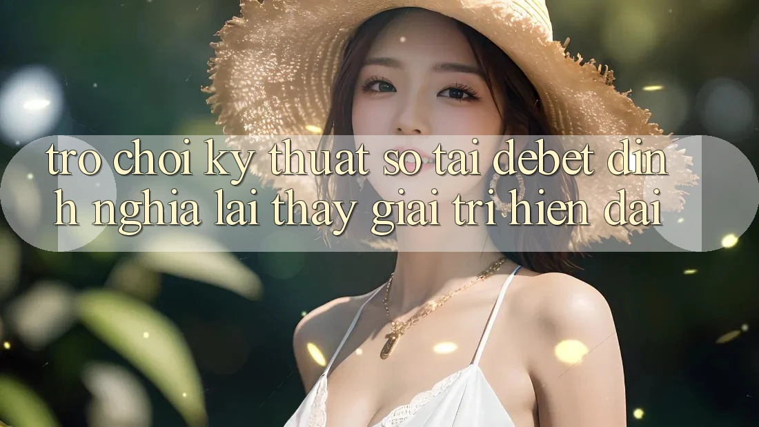 Trò chơi Kỹ Thuật Số Tại Debet: Định Nghĩa Lại Thấy Giải Trí Hiện Đại Trò chơi Kỹ Thuật Số Tại Debet: Định Nghĩa Lại Thấy Giải Trí Hiện Đại