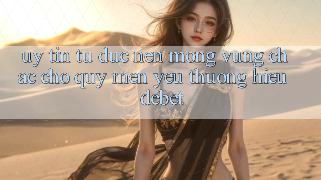 Uy Tín Từ Đức: Nền Móng Vững Chắc Cho Quý mến yêu thương Hiệu Debet Uy Tín Từ Đức: Nền Móng Vững Chắc Cho Quý mến yêu thương Hiệu Debet