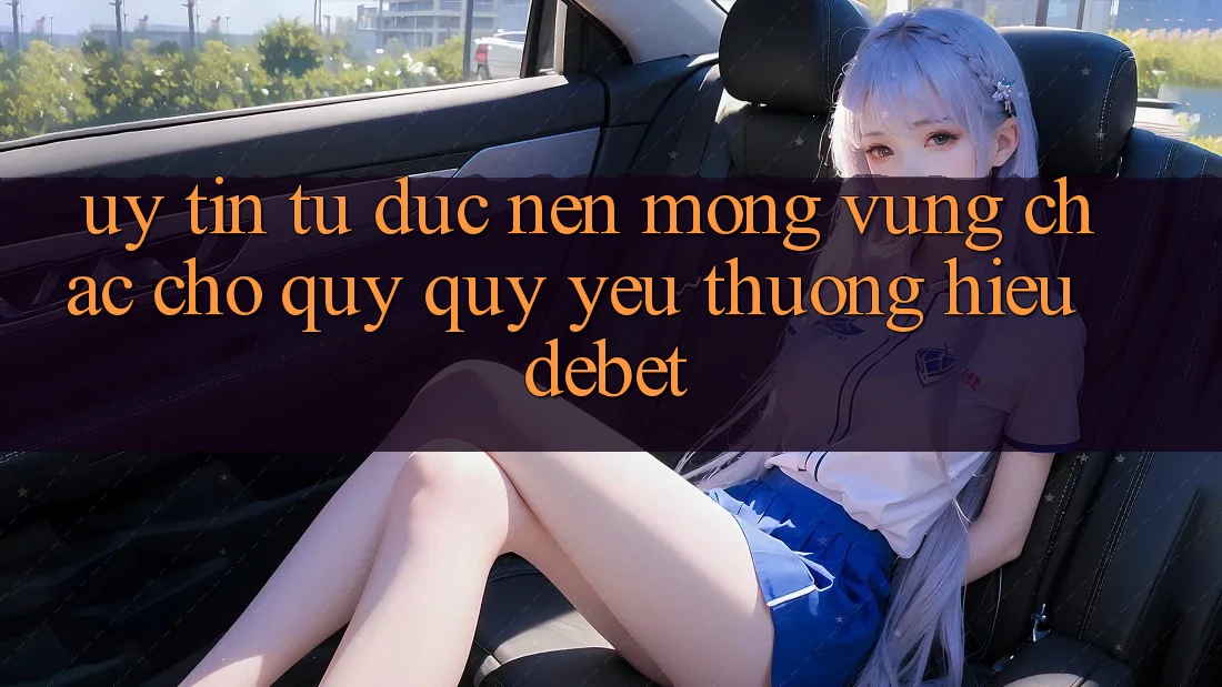 Uy Tín Từ Đức: Nền Móng Vững Chắc Cho Quý quý yêu thương Hiệu Debet Uy Tín Từ Đức: Nền Móng Vững Chắc Cho Quý quý yêu thương Hiệu Debet