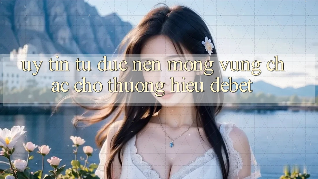 Uy Tín Từ Đức: Nền Móng Vững Chắc Cho Thương Hiệu Debet Uy Tín Từ Đức: Nền Móng Vững Chắc Cho Thương Hiệu Debet