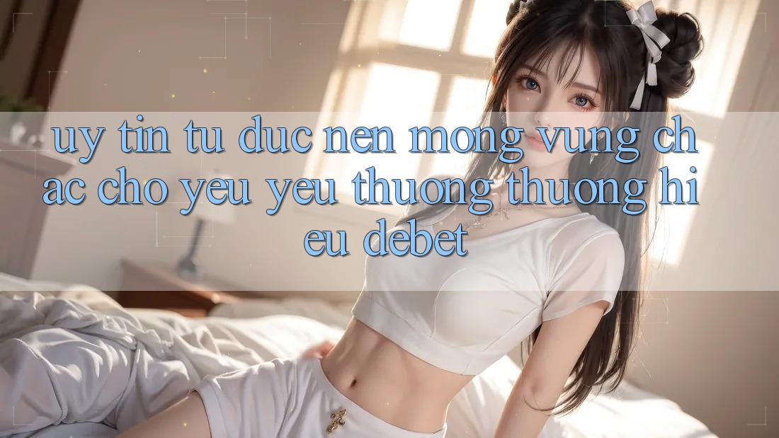 Uy Tín Từ Đức: Nền Móng Vững Chắc Cho Yêu yêu thương thương Hiệu Debet